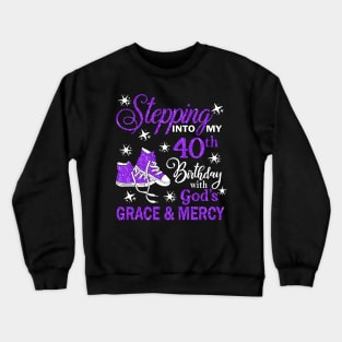 Stepping Into My 40th Birthday With God's Grace & Mercy Bday Crewneck Sweatshirt